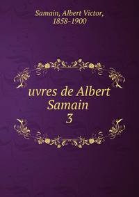 uvres de Albert Samain . 3