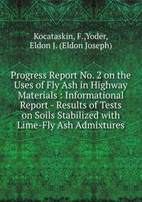Progress Report No. 2 on the Uses of Fly Ash in Highway Materials : Informational Report - Results of Tests on Soils Stabilized with Lime-Fly Ash Admixtures