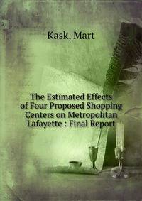 The Estimated Effects of Four Proposed Shopping Centers on Metropolitan Lafayette : Final Report