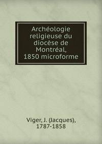 Archeologie religieuse du diocese de Montreal, 1850 microforme
