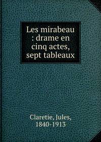 Les mirabeau : drame en cinq actes, sept tableaux