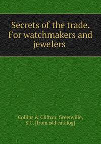 Secrets of the trade. For watchmakers and jewelers