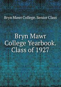Bryn Mawr College Yearbook. Class of 1927