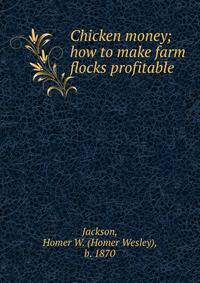 Chicken money; how to make farm flocks profitable