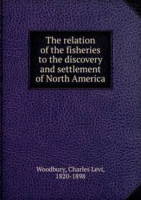 The relation of the fisheries to the discovery and settlement of North America