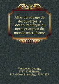 Atlas du voyage de d?couvertes, a l'oc?an Pacifique du nord, et autour du monde microforme