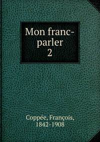 Mon franc-parler. 2