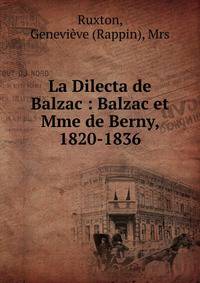 La Dilecta de Balzac : Balzac et Mme de Berny, 1820-1836