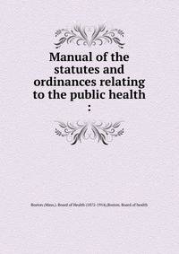 Manual of the statutes and ordinances relating to the public health :
