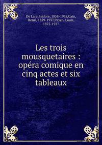 Les trois mousquetaires : op?ra comique en cinq actes et six tableaux
