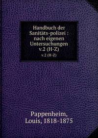 Handbuch der Sanitts-polizei : nach eigenen Untersuchungen. v.2 (H-Z)