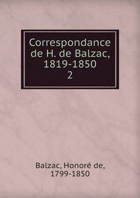 Correspondance de H. de Balzac, 1819-1850. 2
