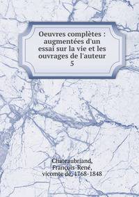 Oeuvres compl?tes : augment?es d'un essai sur la vie et les ouvrages de l'auteur