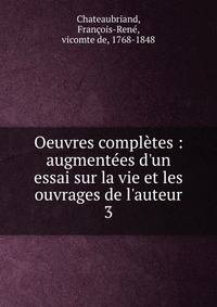 Oeuvres compl?tes : augment?es d'un essai sur la vie et les ouvrages de l'auteur