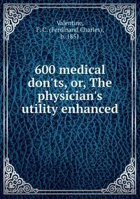 600 medical don'ts, or, The physician's utility enhanced