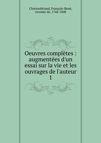 Oeuvres compl?tes : augment?es d'un essai sur la vie et les ouvrages de l'auteur