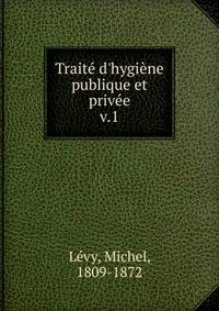 Trait? d'hygi?ne publique et priv?e