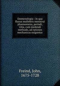 Emmenologia : in qua fluxus muliebris menstrui phaenomena, periodi, vitia, cum medendi methodo, ad rationes mechanicas exiguntur