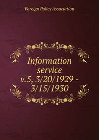 Information service. v.5, 3/20/1929 - 3/15/1930