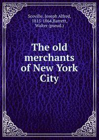The old merchants of New York City