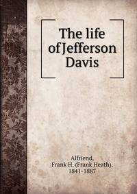 The life of Jefferson Davis