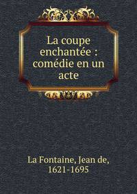 La coupe enchant?e : com?die en un acte
