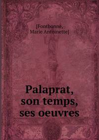 Palaprat, son temps, ses oeuvres
