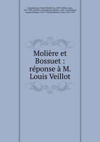 Moli?re et Bossuet : r?ponse ? M. Louis Veillot