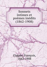 Sonnets intimes et po?mes in?dits (1862-1908)