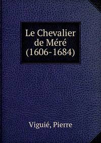 Le Chevalier de M?r? (1606-1684)