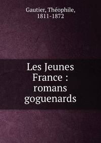 Les Jeunes France : romans goguenards