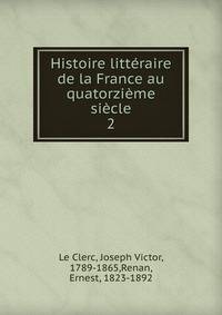 Histoire litteraire de la France au quatorzieme siecle