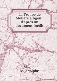 La Troupe de Moli?re ? Agen : d'apr?s un document in?dit