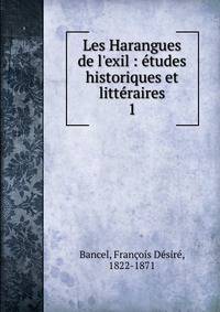 Les Harangues de l'exil : ?tudes historiques et litt?raires