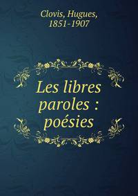 Les libres paroles : po?sies