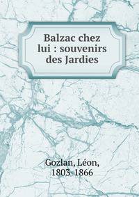 Balzac chez lui : souvenirs des Jardies
