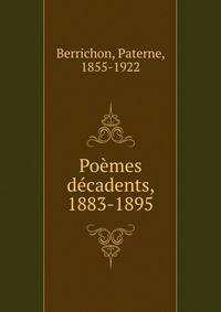 Po?mes d?cadents, 1883-1895