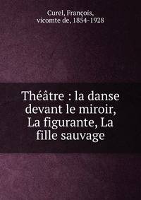 Th??tre : la danse devant le miroir, La figurante, La fille sauvage