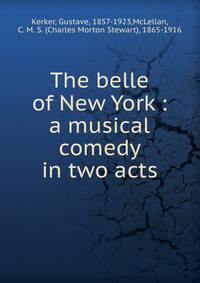 The belle of New York : a musical comedy in two acts