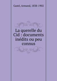 La querelle du Cid : documents in?dits ou peu connus