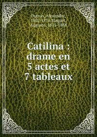 Catilina : drame en 5 actes et 7 tableaux