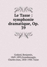 Le Tasse : symphonie dramatique, Op. 39.