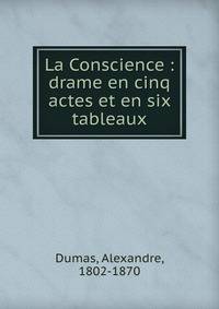 La Conscience : drame en cinq actes et en six tableaux
