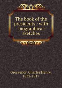 The book of the presidents : with biographical sketches