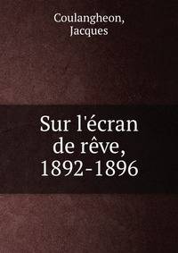 Sur l'?cran de r?ve, 1892-1896