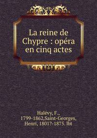 La reine de Chypre : op?ra en cinq actes