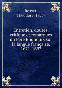 Entretien, doutes, critique et remarques du P?re Bouhours sur la langue fran?aise, 1671-1692