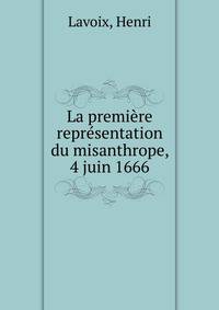 La premi?re repr?sentation du misanthrope, 4 juin 1666