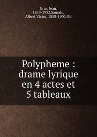 Polypheme : drame lyrique en 4 actes et 5 tableaux