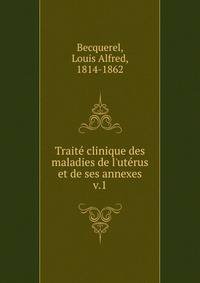 Trait? clinique des maladies de l'ut?rus et de ses annexes